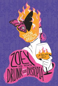 Zoey is too Drunk for this Dystopia - Jason Pargin - E-Book