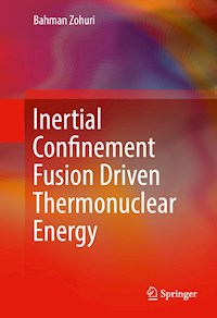 Inertial Confinement Fusion Driven Thermonuclear Energy - Bahman Zohuri - E-Book