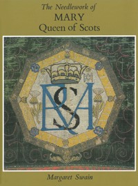 Needlework of Mary Queen of Scots - Margaret Swain - E-Book