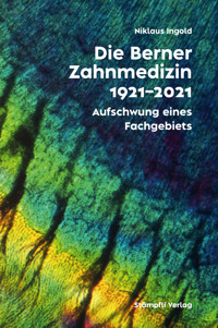 Die Berner Zahnmedizin 1921-2021 - Niklaus Ingold - E-Book
