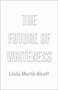 The Future of Whiteness - Linda Martín Alcoff - E-Book