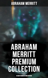 Abraham Merritt Premium Collection: 18 Sci-Fi Books in One Edition - Abraham Merritt - E-Book