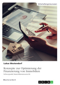Konzepte zur Optimierung der Finanzierung von Immobilien. Schwerpunkt Immobiliensteuerrecht - Lukas Westendorf - E-Book