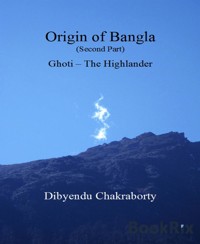Origin of Bangla Second Part Ghoti The Highlander - Dibyendu Chakraborty - E-Book
