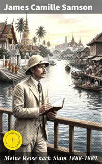 Meine Reise nach Siam 1888-1889. - James Camille Samson - E-Book