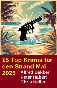 15 Top Krimis für den Strand Mai 2025 - Alfred Bekker - E-Book