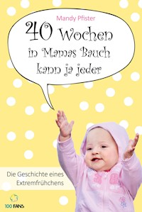 40 Wochen in Mamas Bauch kann ja jeder - Mandy Pfister - E-Book