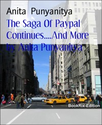The Saga Of Paypal Continues....And More   by Anita Punyanitya - ANITA PUNYANITYA - E-Book