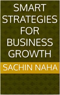 Smart Strategies for Business Growth - Sachin Naha - E-Book