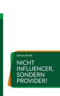 Nicht Influencer, sondern Provider! - Dennis Riehle - E-Book