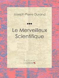 Le Merveilleux Scientifique - Ligaran - E-Book