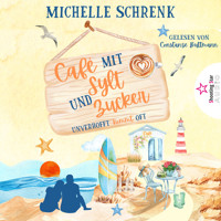 Unverhofft kommt oft - Café mit Sylt und Zucker, Band 2 (ungekürzt) - Michelle Schrenk - Hörbuch