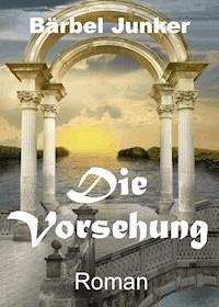 Die Vorsehung - Bärbel Junker - E-Book