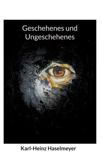 Geschehenes und Ungeschehenes - Karl-Heinz Haselmeyer - E-Book