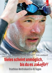 Vieles scheint unmöglich, bis du es schaffst! - Dirk Leonhardt - E-Book