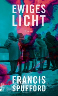 Ewiges Licht - Francis Spufford - E-Book