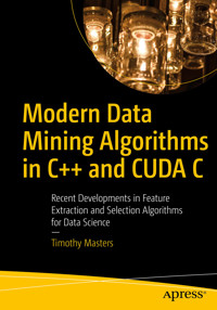 Modern Data Mining Algorithms in C++ and CUDA C - Timothy Masters - E-Book