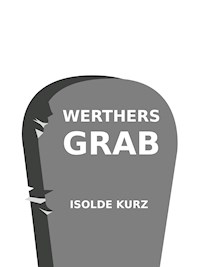 Werthers Grab - Isolde Kurz - E-Book