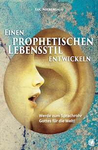 Einen prophetischen Lebensstil entwickeln - Luc Niebergall - E-Book