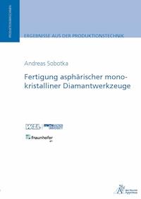 Fertigung asphärischer monokristalliner Diamantwerkzeuge - Andreas Sobotka - E-Book