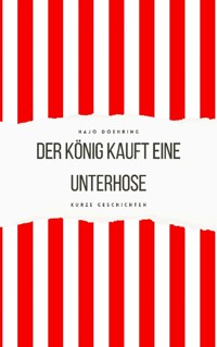 Der König kauft eine Unterhose - Hajo Doehring - E-Book