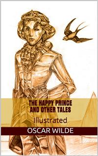 The Happy Prince, and Other Tales - Illustrated - Oscar Wilde - E-Book