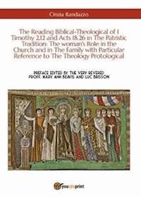 The Reading Biblical-Theological of 1 Timothy 2,12 and Acts 18,26 in The Patristic Tradition: The woman's Role in the Church and in The Family with Particular Reference to The Theology Protological - Cinzia Randazzo - E-Book