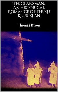 The Clansman: An Historical Romance of the Ku Klux Klan - Thomas Dixon - E-Book