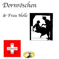 Märchen in Schwizer Dütsch, Dornröschen & Frau Holle - Gebrüder Grimm - Hörbuch