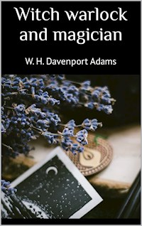 Witch warlock and magician - W. H. Davenport Adams - E-Book