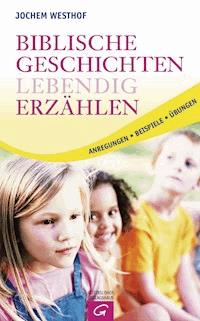 Biblische Geschichten lebendig erzählen - Jochem Westhof - E-Book