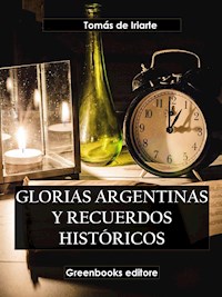 Glorias argentinas y recuerdos históricos - Tomás De Iriarte - E-Book