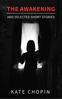 The Awakening and Selected Short Stories - Kate Chopin - E-Book