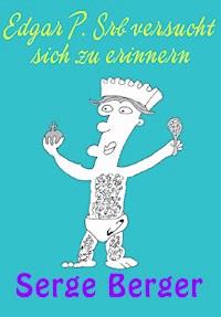 Edgar P. Srb versucht sich zu erinnern - Serge Berger - E-Book
