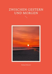 Zwischen Gestern und Morgen - Rafaael Moretti - E-Book