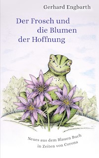 Der Frosch und die Blumen der Hoffnung - Gerhard Engbarth - E-Book