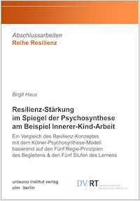 Resilienz-Stärkung im Spiegel der Psychosynthese am Beispiel Innerer-Kind-Arbeit - Birgit Haus - E-Book