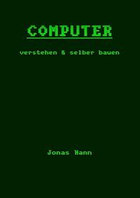 Computer verstehen und selber bauen - Jonas Nann - E-Book