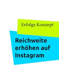 Reichweite erhöhen auf Instagram - Erfolgs Konzept - E-Book