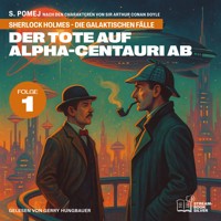 Der Tote auf Alpha-Centauri Ab (Sherlock Holmes - Die galaktischen Fälle, Folge 1) - Sir Arthur Conan Doyle - Hörbuch
