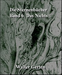 Die Sternenbücher  Band 6  Das Nichts - Walter Gerten - E-Book