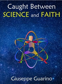 Caught Between Science and Faith - Giuseppe Guarino - E-Book