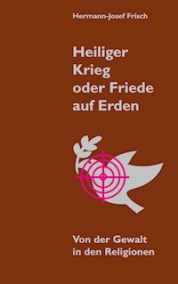 Heiliger Krieg oder Friede auf Erden - Hermann-Josef Frisch - E-Book