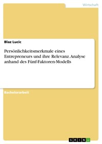Persönlichkeitsmerkmale eines Entrepreneurs und ihre Relevanz. Analyse anhand des Fünf-Faktoren-Modells - Blaz Lucic - E-Book