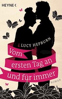 Vom ersten Tag an und für immer - Lucy Hepburn - E-Book