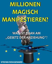 Millionen magisch manifestieren? - Stefan Rougenard - E-Book