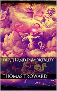 Death and Immortality - Thomas Troward - E-Book