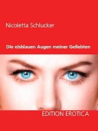 Die eisblauen Augen meiner Geliebten - Nicoletta Schlucker - E-Book