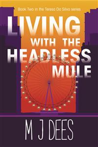 Living with the Headless Mule (A Teresa Da Silva novel, #2) - M J Dees - E-Book