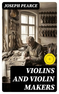 Violins and Violin Makers - Joseph Pearce - E-Book